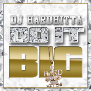 DJ Hard Hitta的专辑Do It Big
