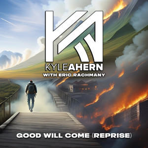 收聽Kyle Ahern的Good Will Come (Reprise)歌詞歌曲