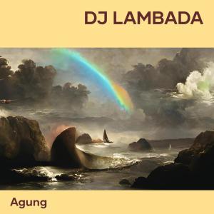 Dengarkan lagu Dj Lambada nyanyian Agung dengan lirik