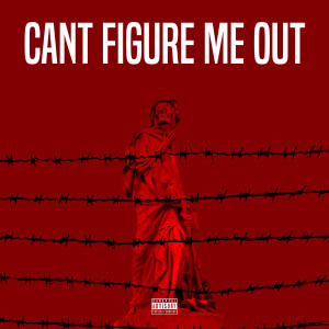 Album Cant Figure Me Out (Explicit) from Trips_SOG