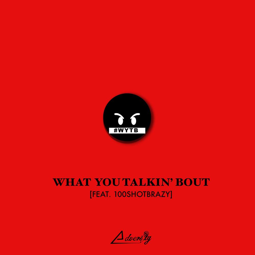 What You Talkin' Bout (feat. 100ShotBrazy)
