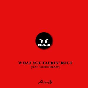 ดาวน์โหลดและฟังเพลง What You Talkin' Bout (feat. 100ShotBrazy) พร้อมเนื้อเพลงจาก Adversity