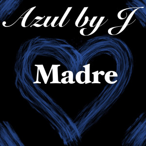 Listen to Madre song with lyrics from Azul by J