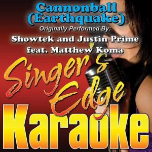 收聽Singer's Edge Karaoke的Cannonball (Earthquake) [Originally Performed by Showtek & Justin Prime, Matthew Koma] [Vocal]歌詞歌曲
