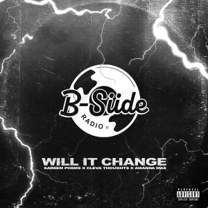 อัลบัม Will It Change (feat. Amanda Mae, Sareem Poems & Cleva Thoughts) ศิลปิน B-Siide