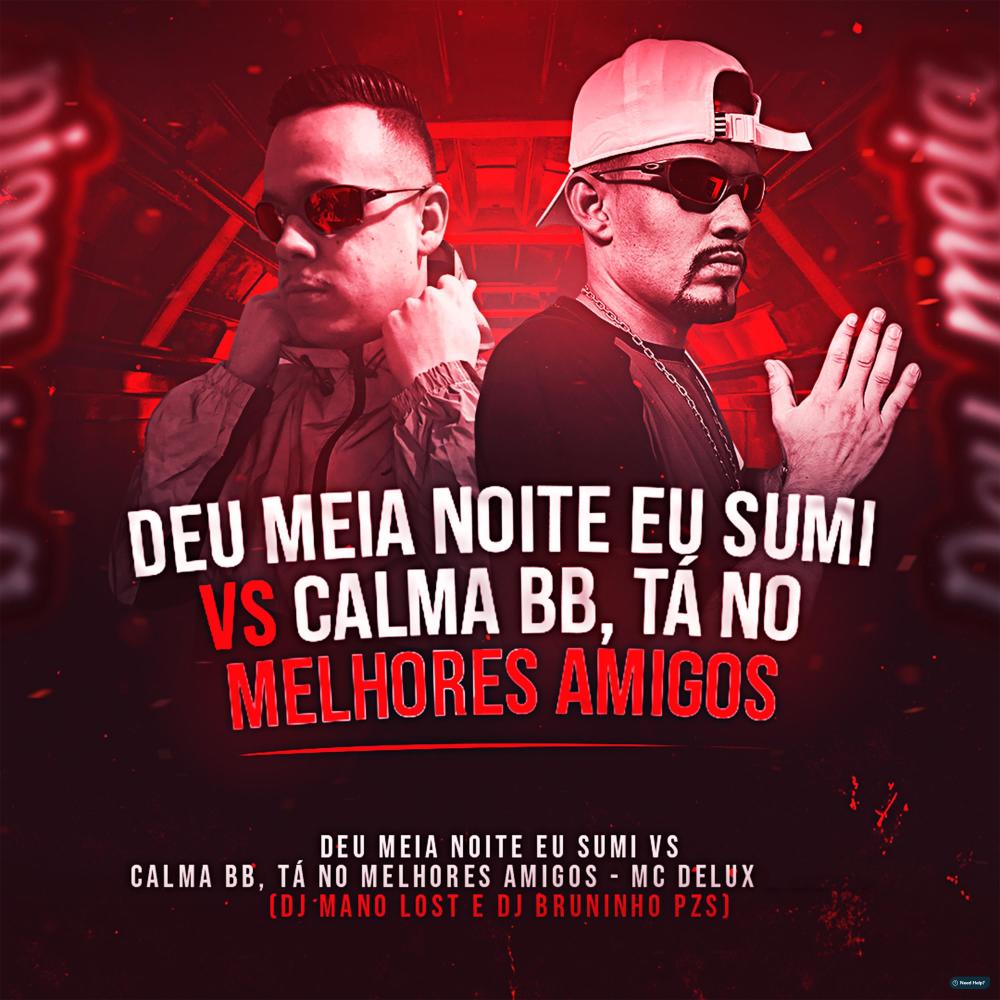 Deu Meia Noite Eu Sumi Vs Calma Bb, Ta No Melhores Amigos (Explicit)