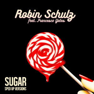 อัลบัม Sugar (feat. Francesco Yates) (Sped Up Versions) ศิลปิน Robin Schulz
