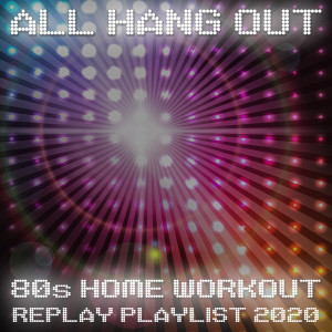 Various Artists的專輯All Hang Out - 80s Home Workout Replay Playlist 2020