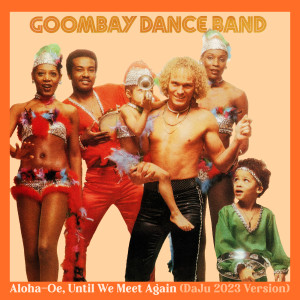 Aloha-Oe, Until We Meet Again (DaJu 2023 Version) dari Goombay Dance Band