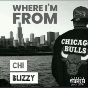 Dengarkan lagu Where Im From (Explicit) nyanyian Chi Blizzy dengan lirik
