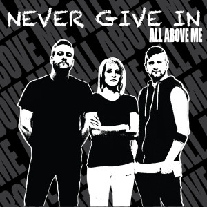 Listen to Never Give In song with lyrics from All Above Me