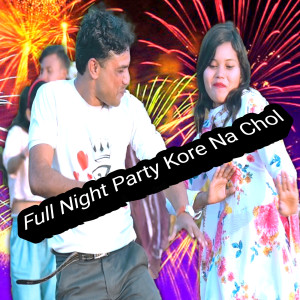 Listen to Full Night Party Kore Na Chol song with lyrics from Ariful Islam