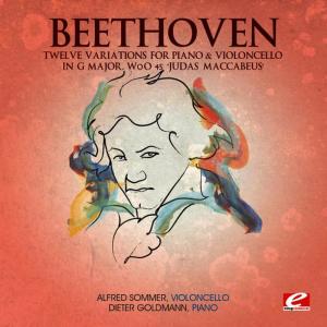 Beethoven: Twelve Variations for Piano and Violoncello in G Major, WoO 45 "Judas Maccabeus" (Digitally Remastered)