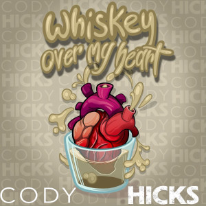 Album Whiskey over My Heart from Cody Hicks
