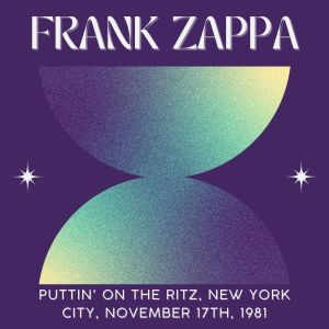 Album Frank Zappa: Puttin' On The Ritz, New York City, November 17th, 1981 from Frank Zappa