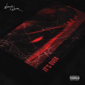 Album It's Over (Explicit) from Always Never