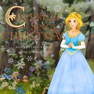 อัลบัม Cinderella Sings Christmas ศิลปิน Rosie Hetherington