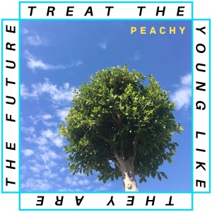 ดาวน์โหลดและฟังเพลง Treat the Young Like They Are the Future (Reversed Version) พร้อมเนื้อเพลงจาก Peachy
