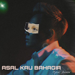 Dengarkan Asal Kau Bahagia lagu dari Hyrul Anuar dengan lirik