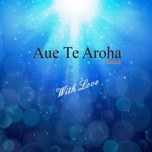 ดาวน์โหลดและฟังเพลง Aue Te Aroha (Remix) พร้อมเนื้อเพลงจาก Aue Te Aroha