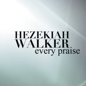 收聽Hezekiah Walker的Every Praise ((album edit))歌詞歌曲
