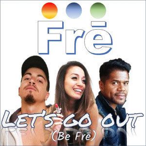 Listen to Let's Go out (Be Frē) song with lyrics from Frē