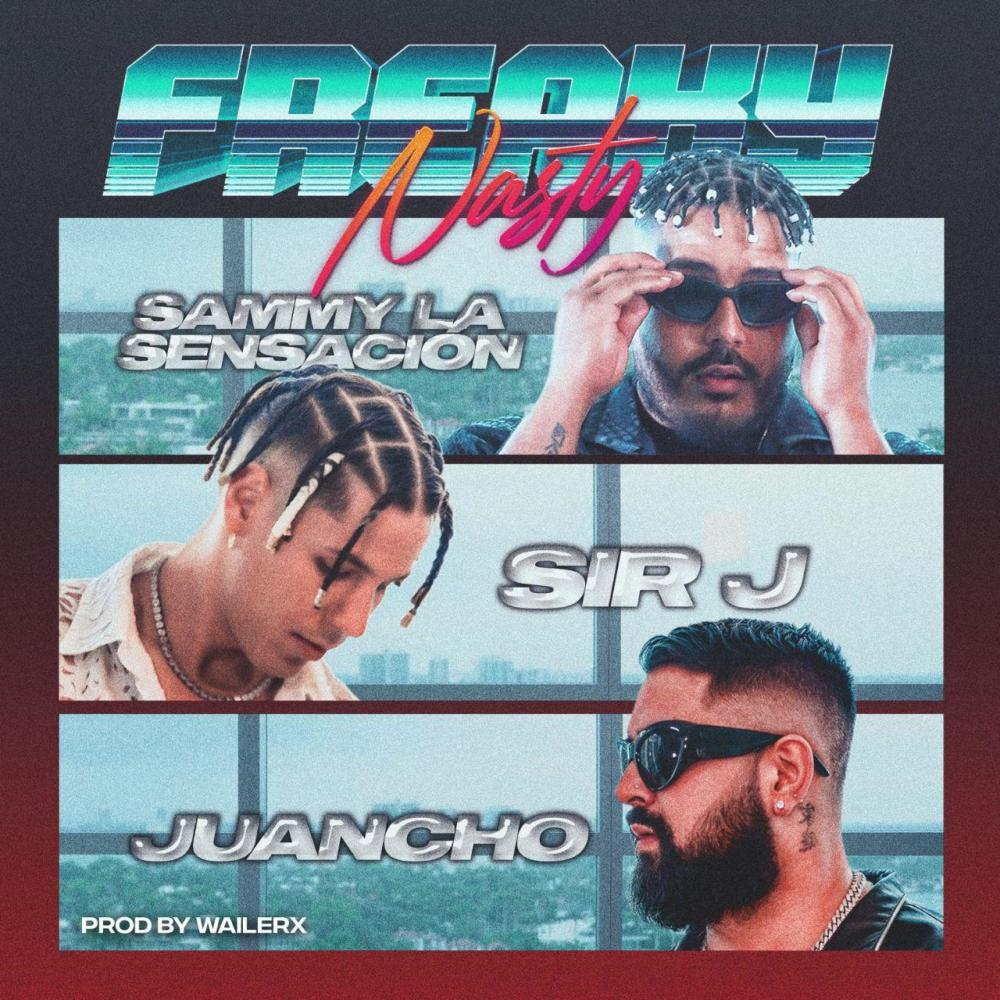 FREAKY NASTY (feat. JUANCHO & SAMMY LA SENSACION) (Explicit)