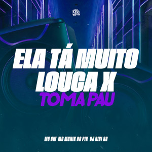 收聽MC GW的Ela Tá Muito Louca x Toma Pau (Explicit)歌詞歌曲