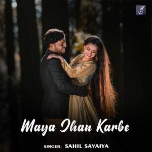 Listen to Maya Jhan Karbe song with lyrics from Sahil Savaiya