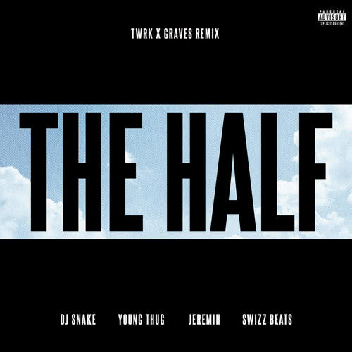 The Half (feat. Young Thug, Jeremih & Swizz Beatz) [TWRK x GRAVES Remix] (TWRK x GRAVES Remix|Explicit)