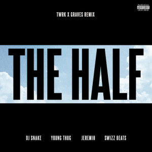ดาวน์โหลดและฟังเพลง The Half (feat. Young Thug, Jeremih & Swizz Beatz) [TWRK x GRAVES Remix] (TWRK x GRAVES Remix|Explicit) พร้อมเนื้อเพลงจาก DJ Snake