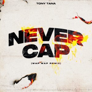 Tony Tana的專輯Never Cap (Wap Wap Remix)