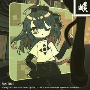Album fun TIME (feat. Matatabi Sound System, DJ NECOJITA, Shinonome Interface & blaxervant) from Kobaryo
