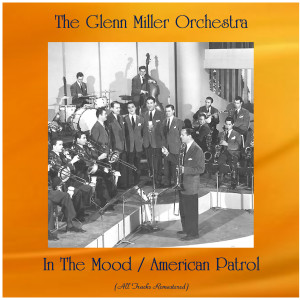 The Glenn Miller Orchestra的专辑In The Mood / American Patrol (All Tracks Remastered)