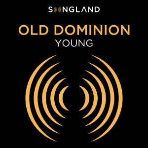 ดาวน์โหลดและฟังเพลง Young (From "Songland") พร้อมเนื้อเพลงจาก Old Dominion