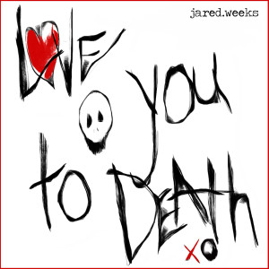 Listen to Love You to Death song with lyrics from Jared Weeks