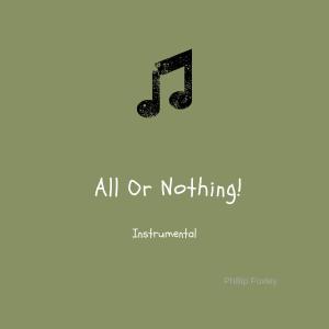 收聽Phillip Foxley的All Or Nothing (Instrumental Version)歌詞歌曲