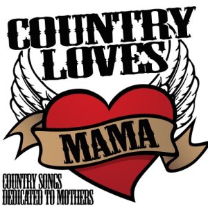 The Nashville Stars的專輯Country Loves Mama: The Best Country Songs Dedicated to Mothers