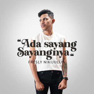 Dengarkan lagu Ada Sayang Sayangnya nyanyian Fresly Nikijuluw dengan lirik