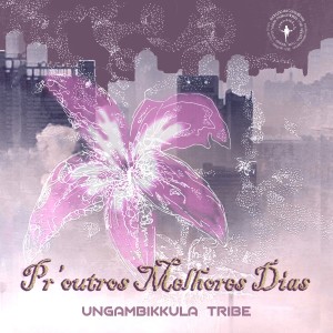 Ungambikkula的專輯Pr'outros Melhores Dias