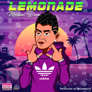 Listen to Lemonade (Explicit) song with lyrics from Michael Dean