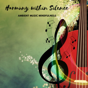 ดาวน์โหลดและฟังเพลง Within Mindfulness Ambient Music พร้อมเนื้อเพลงจาก Miracle of Silence