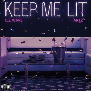 收聽Lil Wave的Keep Me Lit (feat. ARTZ) (Explicit)歌詞歌曲