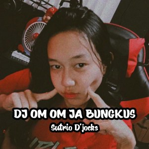 ดาวน์โหลดและฟังเพลง Dj Om Om Ja Bungkus พร้อมเนื้อเพลงจาก SUTRIO D'JOCKS