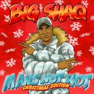 收聽Big Shaq的Man's Not Hot (Christmas Edition)歌詞歌曲