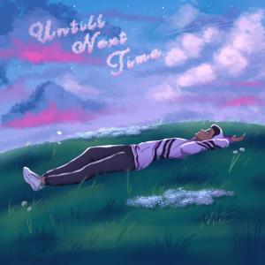 ดาวน์โหลดและฟังเพลง Until Next Time พร้อมเนื้อเพลงจาก Lowlexer