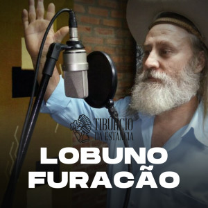 收聽Tibúrcio da Estância的Lobuno Furacão歌詞歌曲