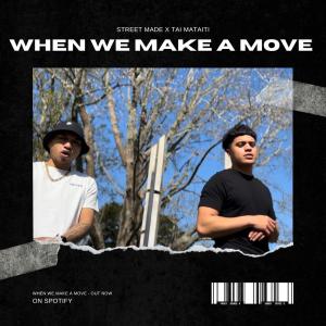 อัลบัม When we make a move (feat. Snrxg) (Explicit) ศิลปิน Tai mataiti