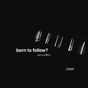 Listen to Born to Follow? song with lyrics from damare! 黙れ!