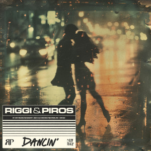 ดาวน์โหลดและฟังเพลง Dancin' (Explicit) พร้อมเนื้อเพลงจาก Riggi & Piros